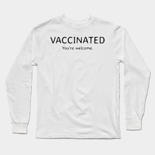 Vaccinated - you're welcome Long Sleeve T-Shirt